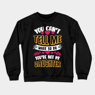 You Can't Tell Me What To Do Daughter Mother Gift Crewneck Sweatshirt